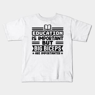 Education is important, but big biceps are importanter Kids T-Shirt